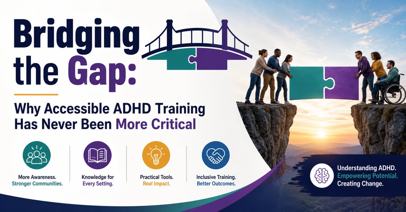 Bridging the Gap: Why Accessible ADHD Training Has Never Been More Critical